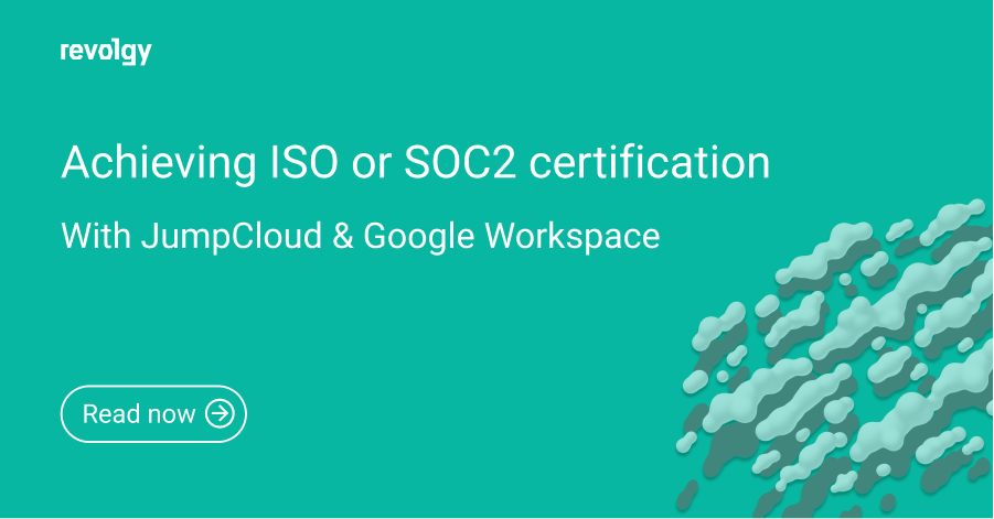 Achieving ISO or SOC2 certification with JumpCloud and Google Workspace