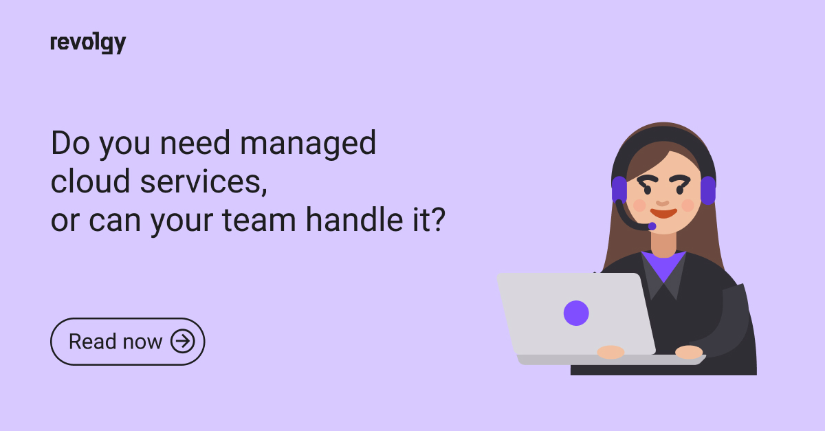 Do you need managed cloud services, or can your team handle it