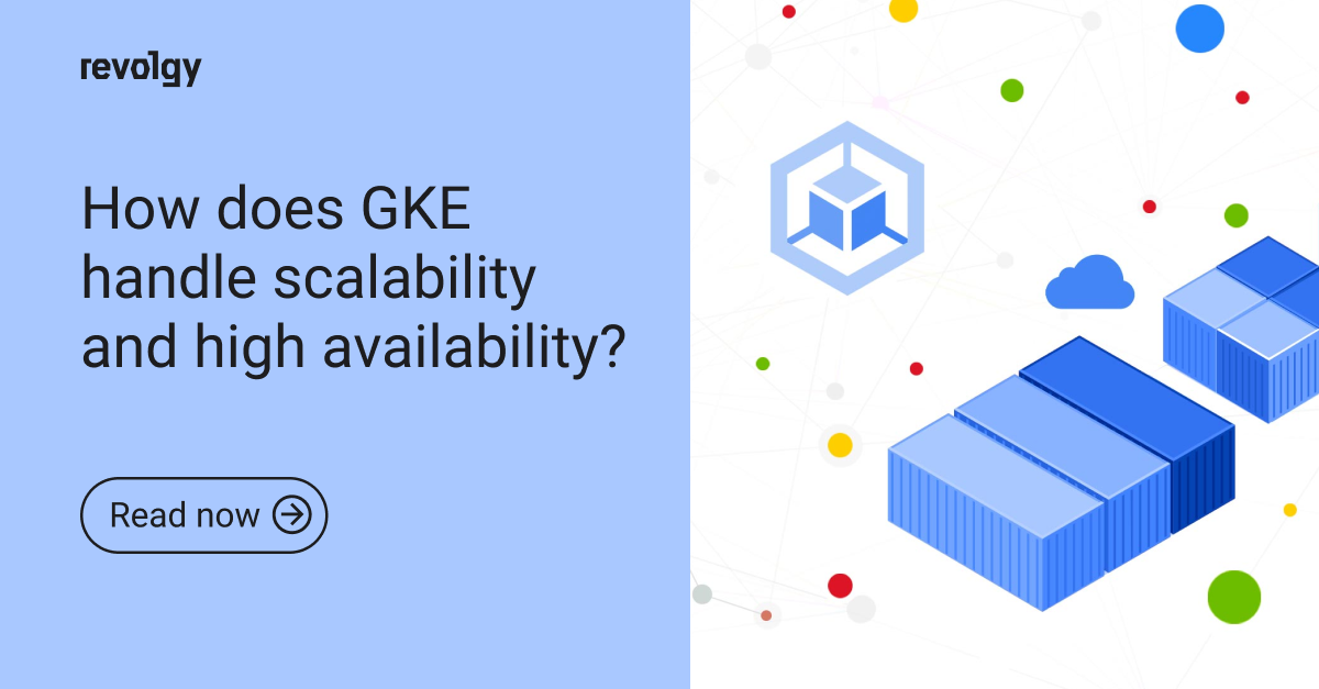 How does GKE handle scalability and high availability Revolgy