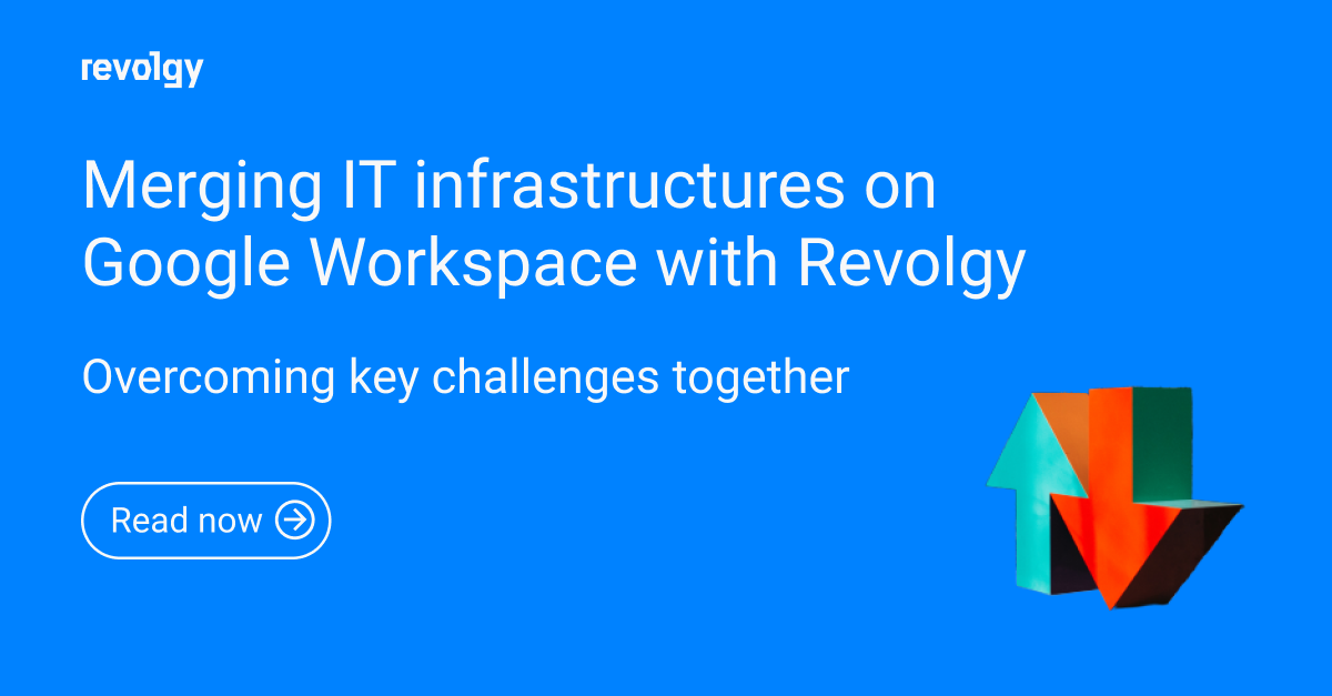 Merging IT infrastructures on Google Workspace with Revolgy