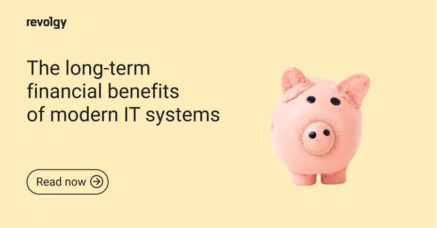 The long-term financial benefits of modern IT systems_revolgy blog